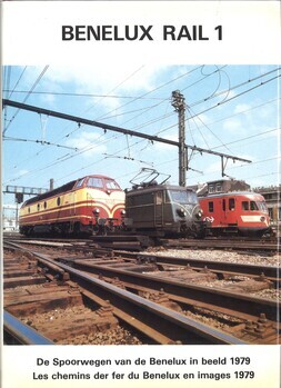 Benelux Rail 1 - De spoorwegen van de Benelux in beeld. 1979 - Les chemins de fer du Bénélux en images. 1979